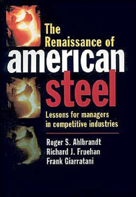 The Renaissance of American Steel : Lessons for Managers in Competitive Industries, Hardback Book
