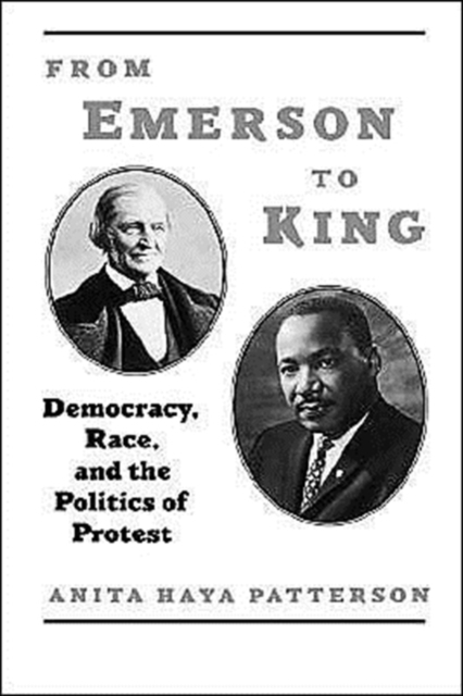 From Emerson to King : Democracy, Race, and the Politics of Protest, Hardback Book