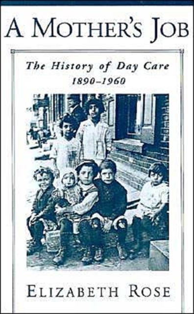A Mother's Job : The History of Day Care, 1890-1960, Hardback Book