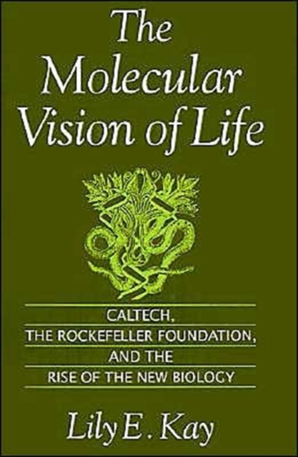 The Molecular Vision of Life : Caltech, The Rockefeller Foundation, and the Rise of the New Biology, Paperback / softback Book