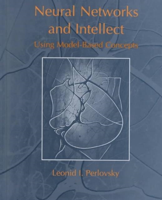 Neural Networks and Intellect : Using Model Based Concepts, Hardback Book