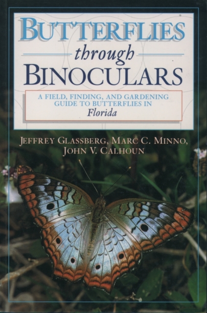 Butterflies Through Binoculars: Florida : A Field, Finding and Gardening Guide, Paperback / softback Book