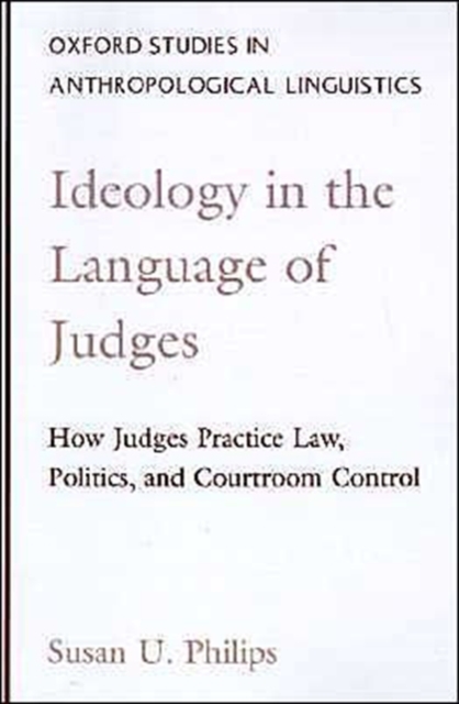 Ideology in the Language of Judges : How Judges Practice Law, Politics, and Courtroom Control, Paperback / softback Book