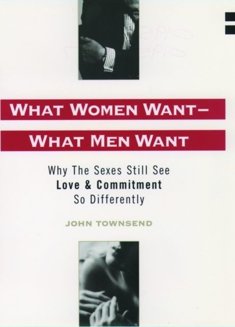What Women Want - What Men Want : Why the Sexes Still See Love and Commitment So Differently, Hardback Book