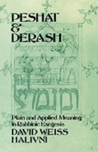 Peshat and Derash : Plain and Applied Meaning in Rabbinic Exegesis, Paperback / softback Book