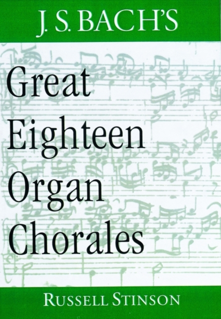 J.S. Bach's Great Eighteen Organ Chorales, Hardback Book