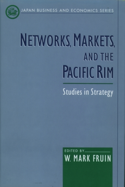 Networks, Markets, and the Pacific Rim : Studies in Strategy, Hardback Book