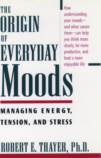 The Origin of Everyday Moods : Managing Energy, Tension, and Stress, Paperback / softback Book