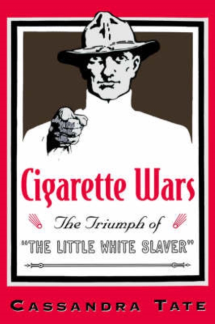 Cigarette Wars : The Triumph of the `Little White Slaver', Hardback Book