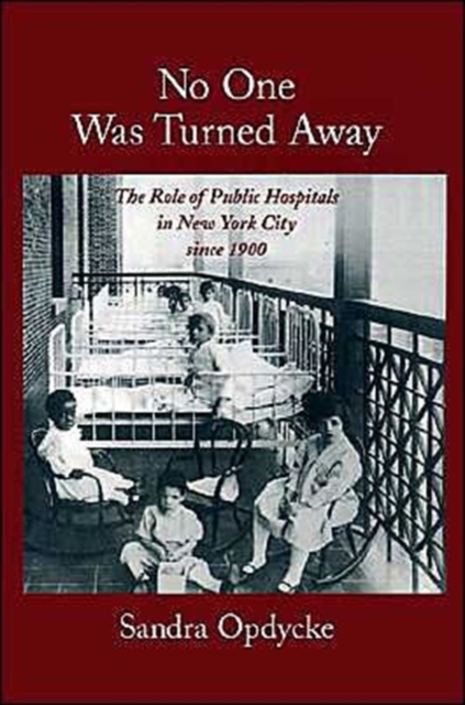 No One Was Turned Away : The Role of Public Hospitals in New York City Since 1900, Hardback Book