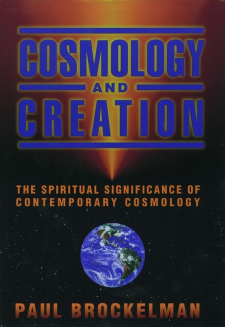 Cosmology and Creation : The Spiritual Significance of Contemporary Cosmology, Hardback Book