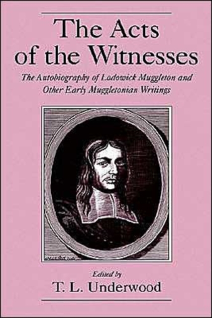 The Acts of the Witnesses : The Autobiography of Lodowick Muggleton and Other Early Muggletonian Writings, Hardback Book
