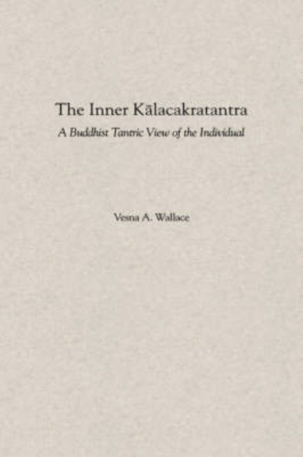 The Inner Kalacakratantra : A Buddhist Tantric View of the Individual, Hardback Book