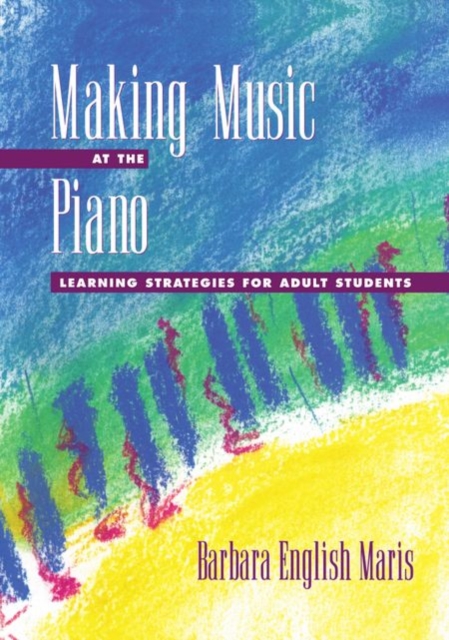 Making Music at the Piano : Learning Strategies for Adult Students, Paperback / softback Book