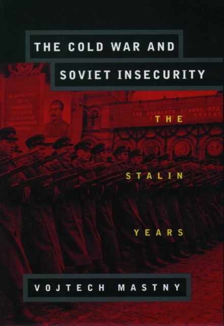 The Cold War and Soviet Insecurity : The Stalin Years, Paperback / softback Book