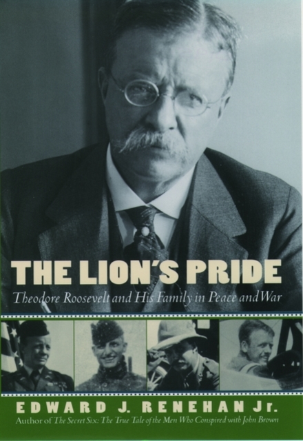 The Lion's Pride : Theodore Roosevelt and His Family in Peace and War, Hardback Book