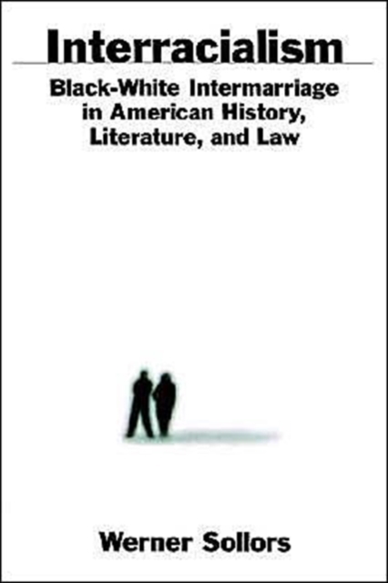 Interracialism : Black-White Intermarriage in American History, Literature, and Law, Hardback Book