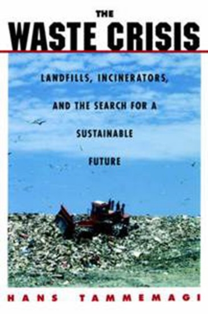 The Waste Crisis : Landfills, Incinerators, and the Search for a Sustainable Future, Paperback / softback Book
