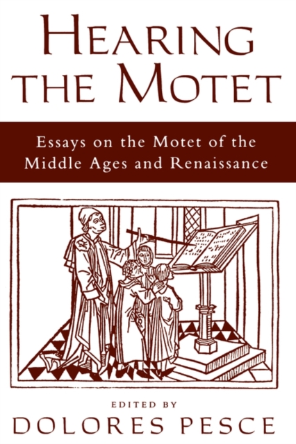 Hearing the Motet : Essays on the Motet of the Middle Ages and Renaissance, Paperback / softback Book