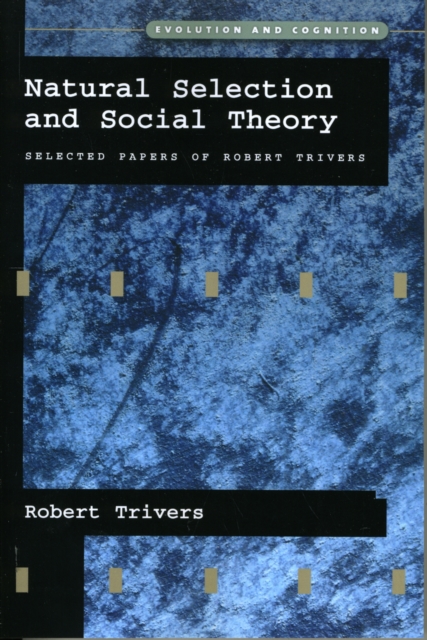 Natural Selection and Social Theory : Selected Papers of Robert Trivers, Paperback / softback Book