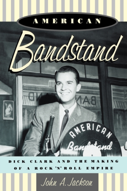 American Bandstand : Dick Clark and the Making of a Rock 'n' Roll Empire, Paperback / softback Book