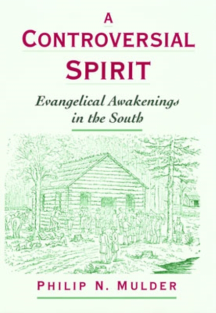 A Controversial Spirit : Evangelical Awakenings in the South, Hardback Book