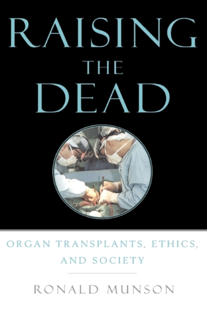 Raising the Dead : Organ transplants, ethics, and society, Hardback Book