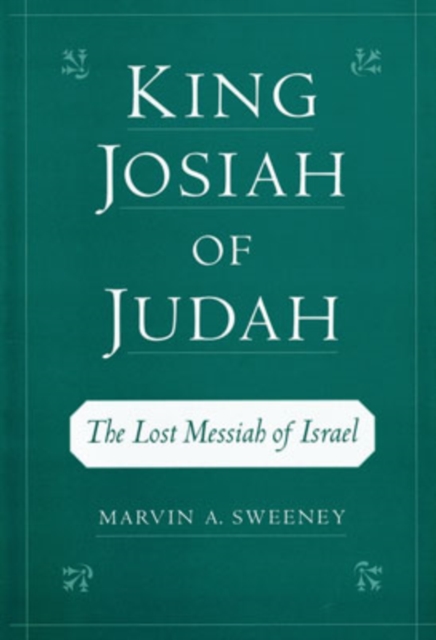 King Josiah of Judah : The Lost Messiah of Israel, Hardback Book
