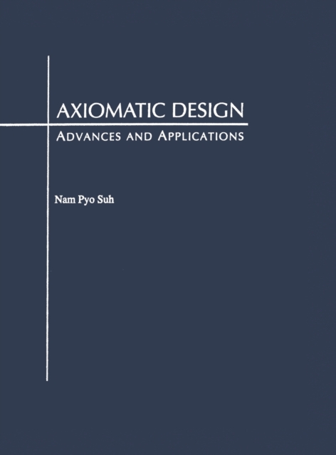 Axiomatic Design : Advances and Applications, Hardback Book