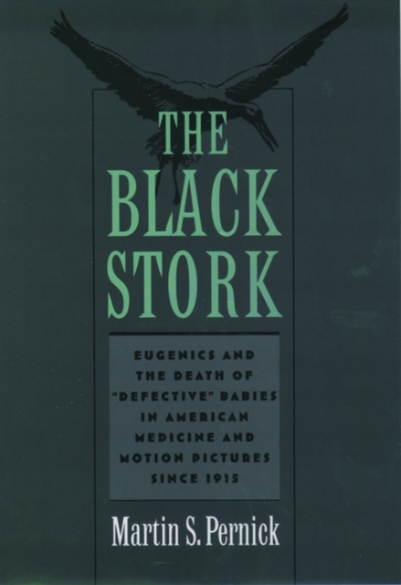 The Black Stork : Eugenics and the Death of `Defective' Babies in American Medicine and Motion Pictures since 1915, Paperback / softback Book