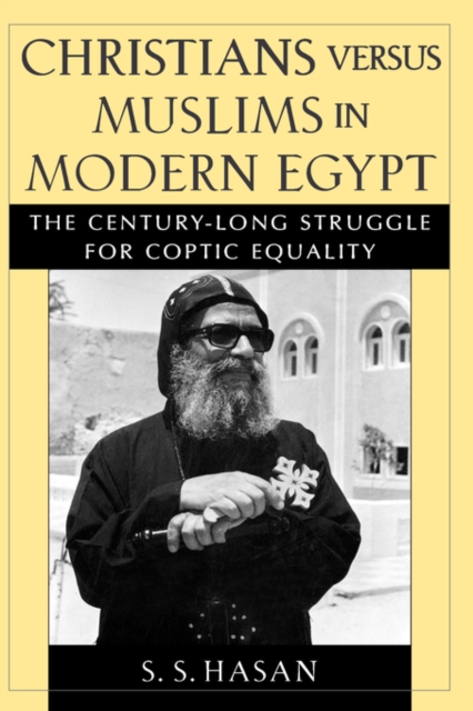 Christians versus Muslims in Modern Egypt : The Century-Long Struggle for Coptic Equality, Hardback Book