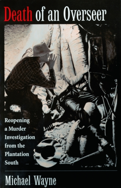 Death of an Overseer : Reopening a Murder Investigation from the Plantation South, Hardback Book