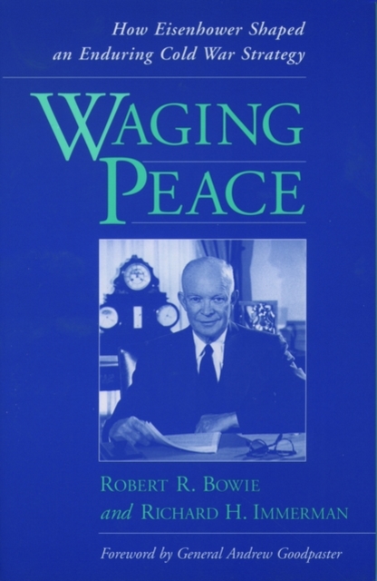 Waging Peace : How Eisenhower Shaped an Enduring Cold War Strategy, Paperback / softback Book