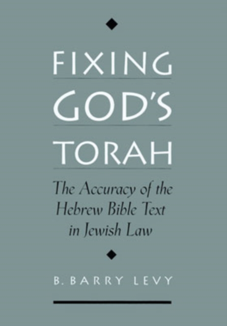 Fixing God's Torah : The Accuracy of the Hebrew Bible Text in Jewish Law, Hardback Book