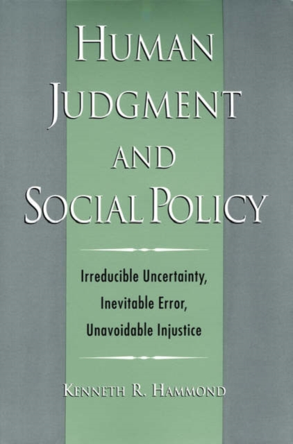Human Judgment and Social Policy : Irreducible Uncertainty, Inevitable Error, Unavoidable Injustice, Paperback / softback Book