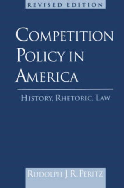 Competition Policy in America : History, Rhetoric, Law, Paperback / softback Book