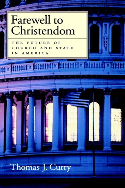 Farewell to Christendom : The Future of Church and State in America, Paperback / softback Book