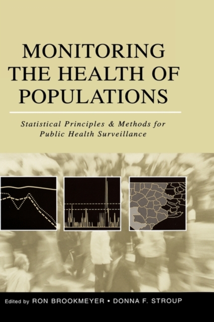 Monitoring the Health of Populations : Statistical Principles and Methods for Public Health Surveillance, Hardback Book