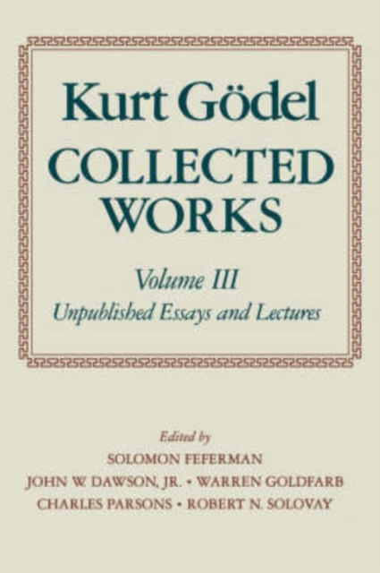 Kurt Godel: Collected Works: Volume III : Unpublished Essays and Lectures, Paperback / softback Book
