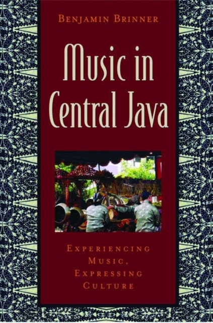 Music in Central Java : Experiencing Music, Expressing Culture, Multiple-component retail product Book