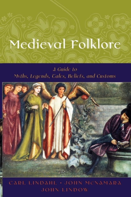 Medieval Folklore : A Guide to Myths, Legends, Tales, Beliefs, and Customs, Paperback / softback Book