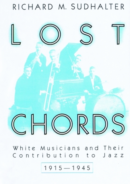 Lost Chords : White Musicians and Their Contribution to Jazz, Paperback / softback Book