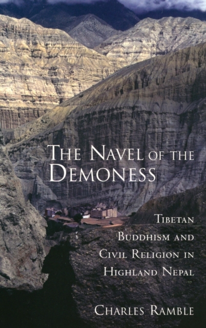 The Navel of the Demoness : Tibetan Buddhism and Civil Religion in Highland Nepal, Hardback Book