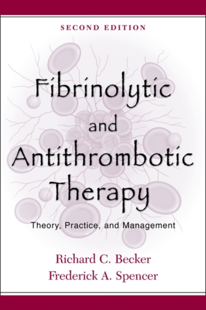 Fibrinolytic and Antithrombotic Therapy : Theory, Practice, and Management, Paperback / softback Book