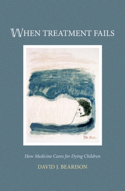 When Treatment Fails : How medicine cares for dying children, Hardback Book