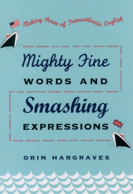 Mighty Fine Words and Smashing Expressions : Making Sense of Transatlantic English, Hardback Book