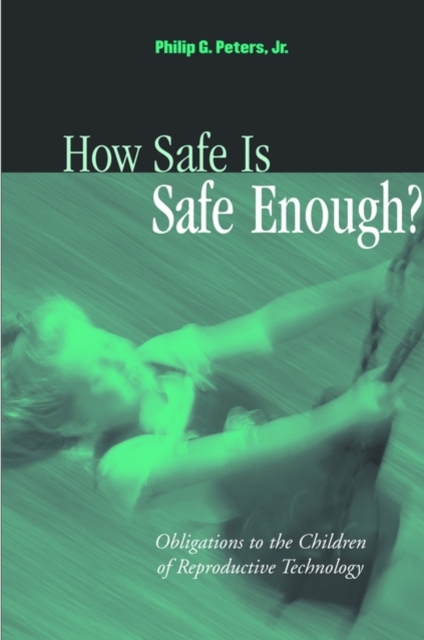 How Safe is Safe Enough? : Obligations to the Children of Reproductive Technology, Hardback Book