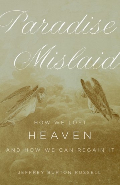 Paradise Mislaid : How We Lost Heaven - and How We Can Regain It, Hardback Book