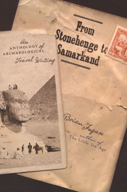 From Stonehenge to Samarkand : An Anthology of Archaeological Travel Writing, Hardback Book