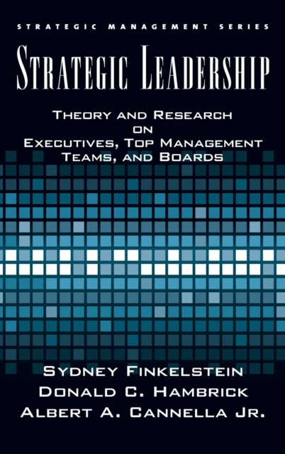 Strategic Leadership : Theory and Research on Executives, Top Management Teams, and Boards, Hardback Book